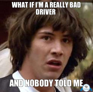 what-if-im-a-really-bad-driver-and-nobody-told-me